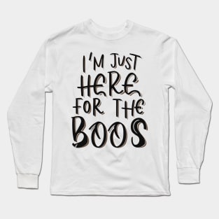 I'm Just Here for the Boos Long Sleeve T-Shirt